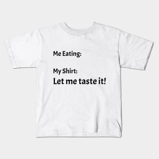 Me eating my shirt let me taste it Kids T-Shirt